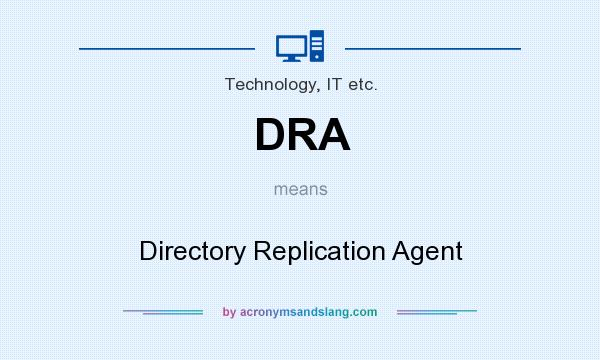 What does DRA mean? It stands for Directory Replication Agent