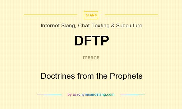 What does DFTP mean? It stands for Doctrines from the Prophets