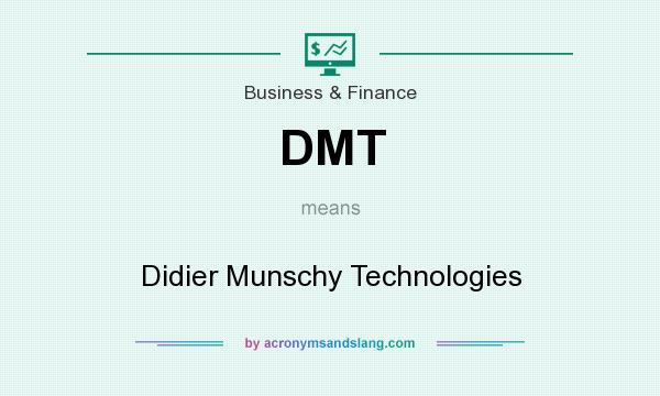What does DMT mean? It stands for Didier Munschy Technologies