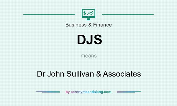 What does DJS mean? It stands for Dr John Sullivan & Associates