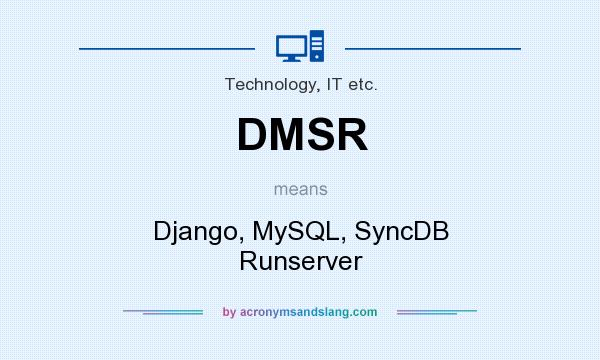 What does DMSR mean? It stands for Django, MySQL, SyncDB Runserver