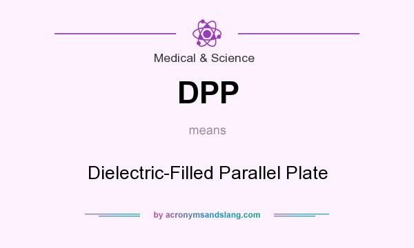 What does DPP mean? It stands for Dielectric-Filled Parallel Plate