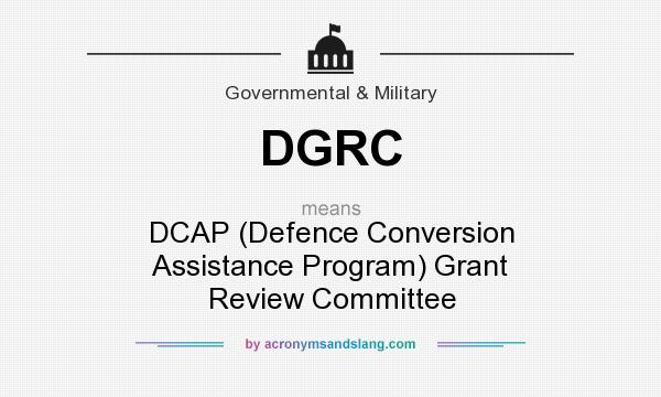 What does DGRC mean? It stands for DCAP (Defence Conversion Assistance Program) Grant Review Committee