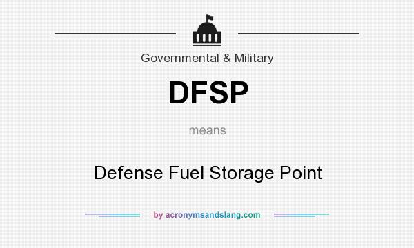 What does DFSP mean? It stands for Defense Fuel Storage Point