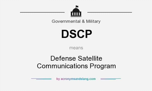 What does DSCP mean? It stands for Defense Satellite Communications Program