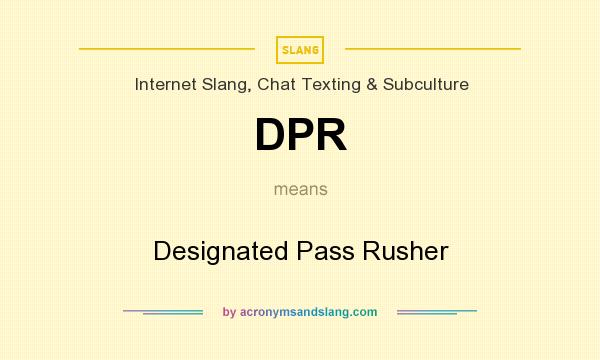 What does DPR mean? It stands for Designated Pass Rusher
