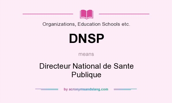 What does DNSP mean? It stands for Directeur National de Sante Publique