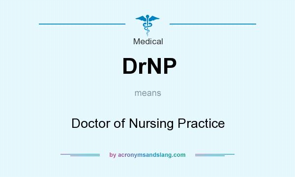 What does DrNP mean? It stands for Doctor of Nursing Practice