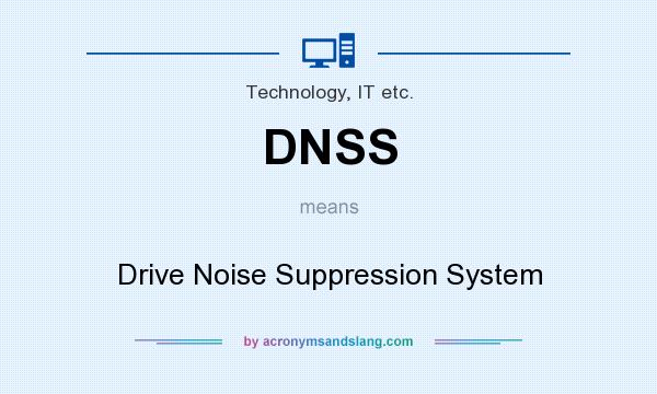 What does DNSS mean? It stands for Drive Noise Suppression System