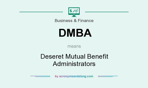 What does DMBA mean? It stands for Deseret Mutual Benefit Administrators