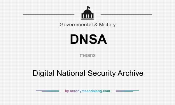 What does DNSA mean? It stands for Digital National Security Archive