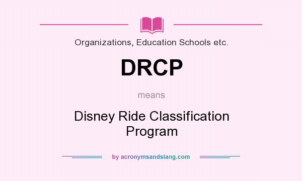 What does DRCP mean? It stands for Disney Ride Classification Program