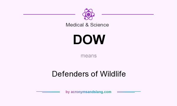 What does DOW mean? It stands for Defenders of Wildlife