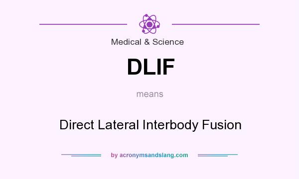 What does DLIF mean? It stands for Direct Lateral Interbody Fusion