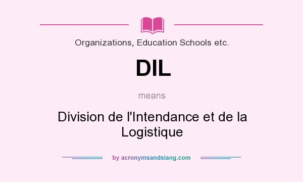 What does DIL mean? It stands for Division de l`Intendance et de la Logistique