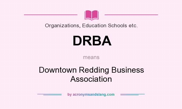 What does DRBA mean? It stands for Downtown Redding Business Association
