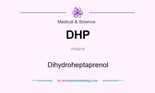 What does DHP mean? It stands for Dihydroheptaprenol