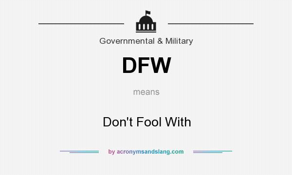 What does DFW mean? It stands for Don`t Fool With