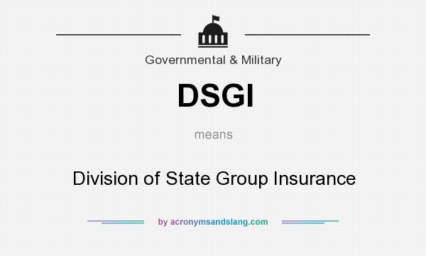 What does DSGI mean? It stands for Division of State Group Insurance