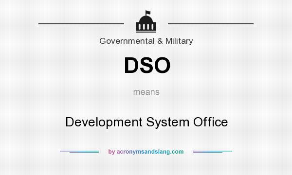 What does DSO mean? It stands for Development System Office
