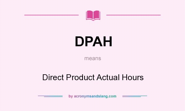 What does DPAH mean? It stands for Direct Product Actual Hours