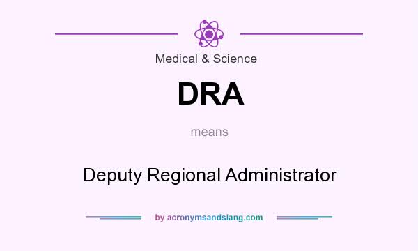 What does DRA mean? It stands for Deputy Regional Administrator