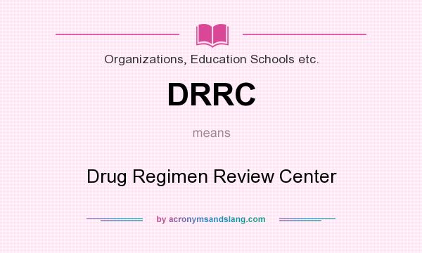What does DRRC mean? It stands for Drug Regimen Review Center