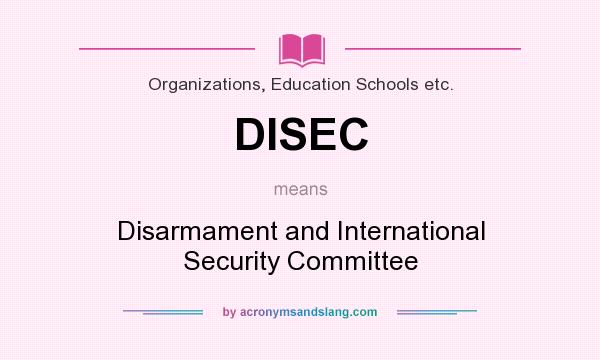 What does DISEC mean? It stands for Disarmament and International Security Committee