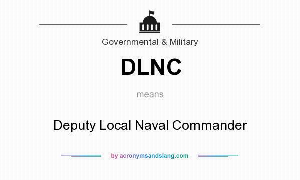 What does DLNC mean? It stands for Deputy Local Naval Commander