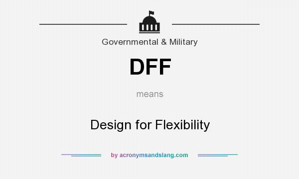 What does DFF mean? It stands for Design for Flexibility