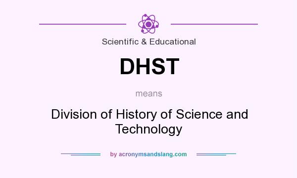 What does DHST mean? It stands for Division of History of Science and Technology