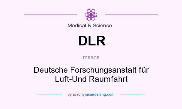 What does DLR mean? It stands for Deutsche Forschungsanstalt für Luft-Und Raumfahrt