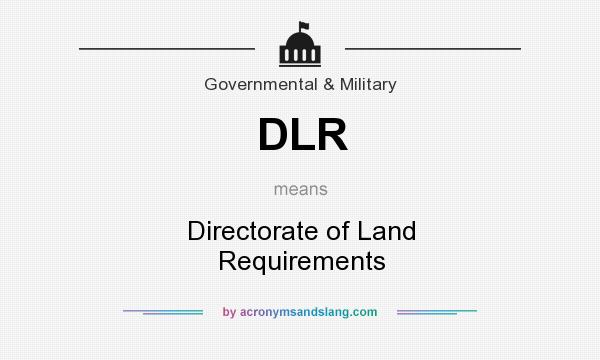 What does DLR mean? It stands for Directorate of Land Requirements