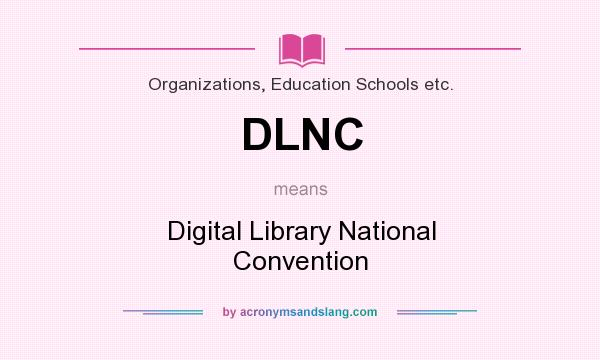 What does DLNC mean? It stands for Digital Library National Convention
