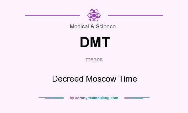 What does DMT mean? It stands for Decreed Moscow Time