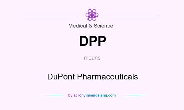 What does DPP mean? It stands for DuPont Pharmaceuticals