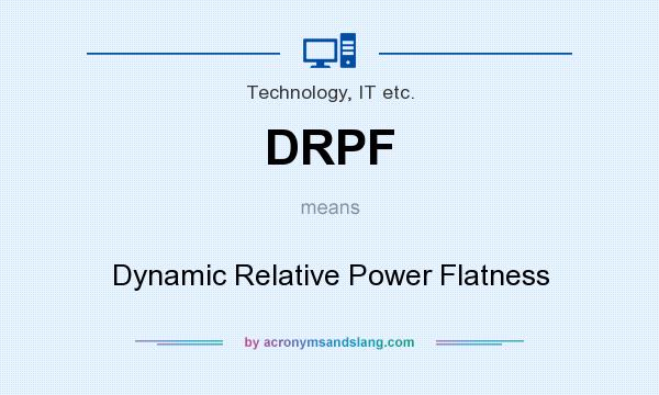 What does DRPF mean? It stands for Dynamic Relative Power Flatness