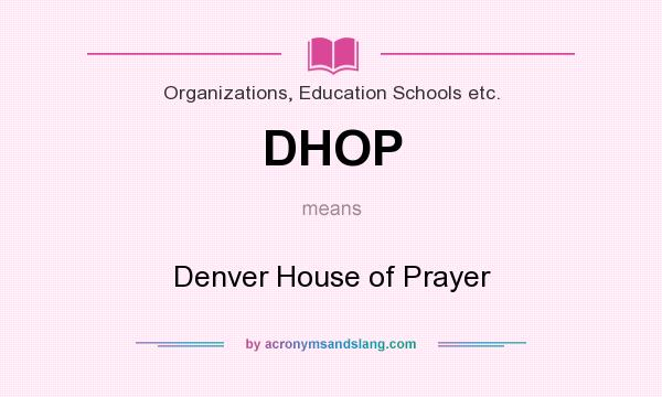 What does DHOP mean? It stands for Denver House of Prayer