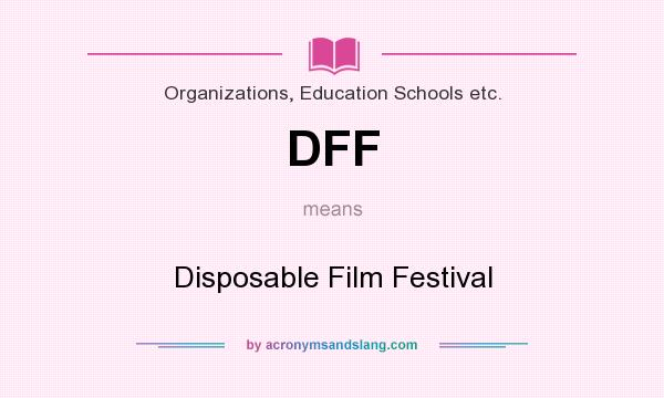 What does DFF mean? It stands for Disposable Film Festival