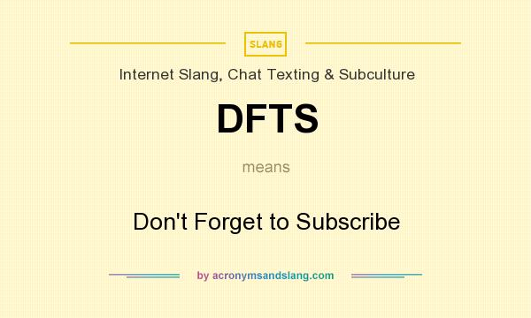 What does DFTS mean? It stands for Don`t Forget to Subscribe