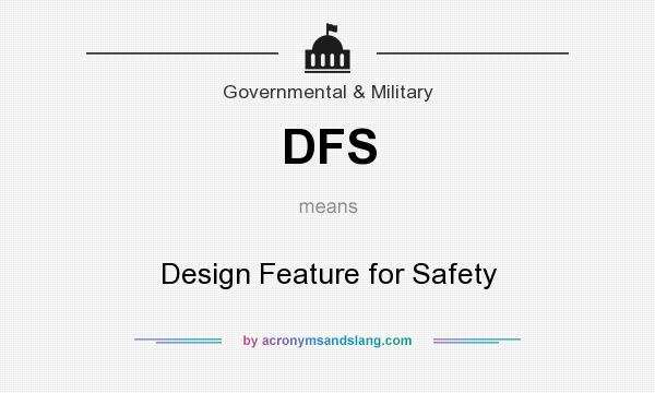What does DFS mean? It stands for Design Feature for Safety
