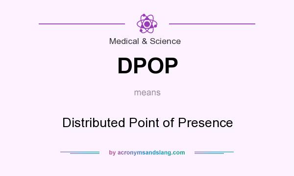 What does DPOP mean? It stands for Distributed Point of Presence