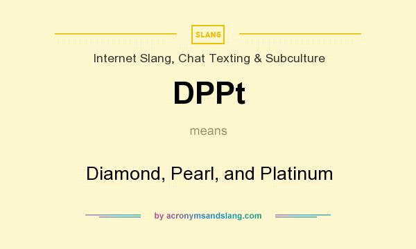 What does DPPt mean? It stands for Diamond, Pearl, and Platinum