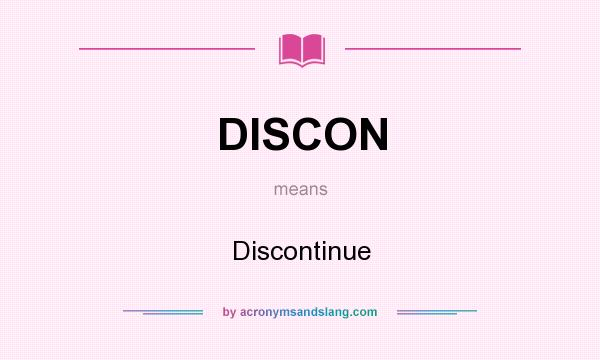 What does DISCON mean? It stands for Discontinue