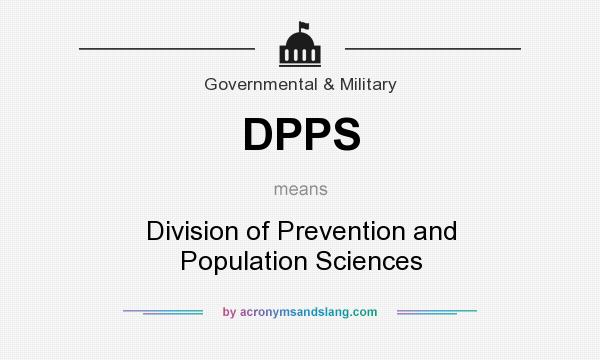 What does DPPS mean? It stands for Division of Prevention and Population Sciences