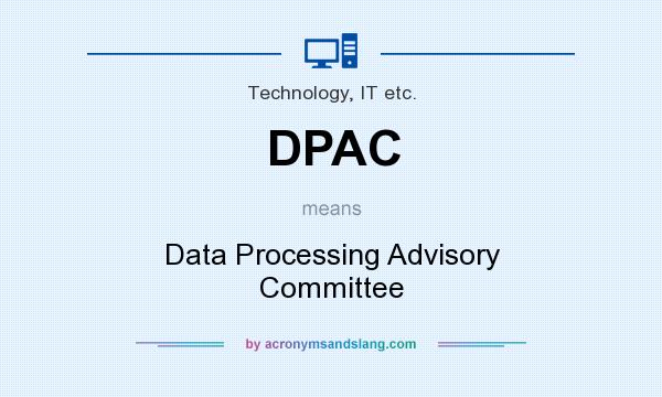 What does DPAC mean? It stands for Data Processing Advisory Committee