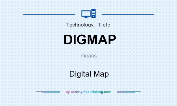 What does DIGMAP mean? It stands for Digital Map