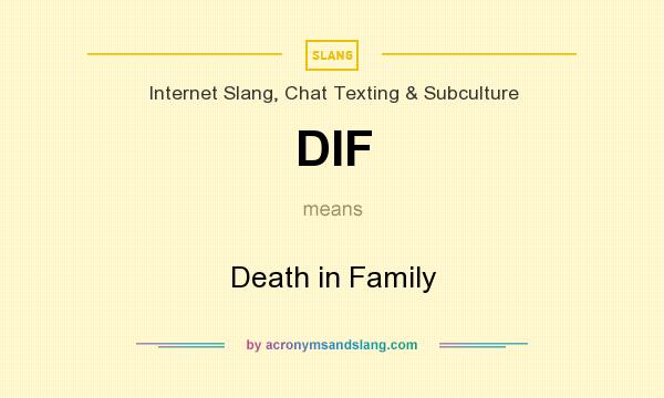 What does DIF mean? It stands for Death in Family