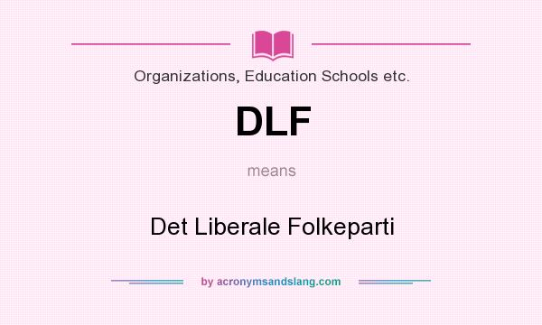 What does DLF mean? It stands for Det Liberale Folkeparti