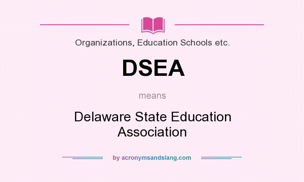 What does DSEA mean? It stands for Delaware State Education Association
